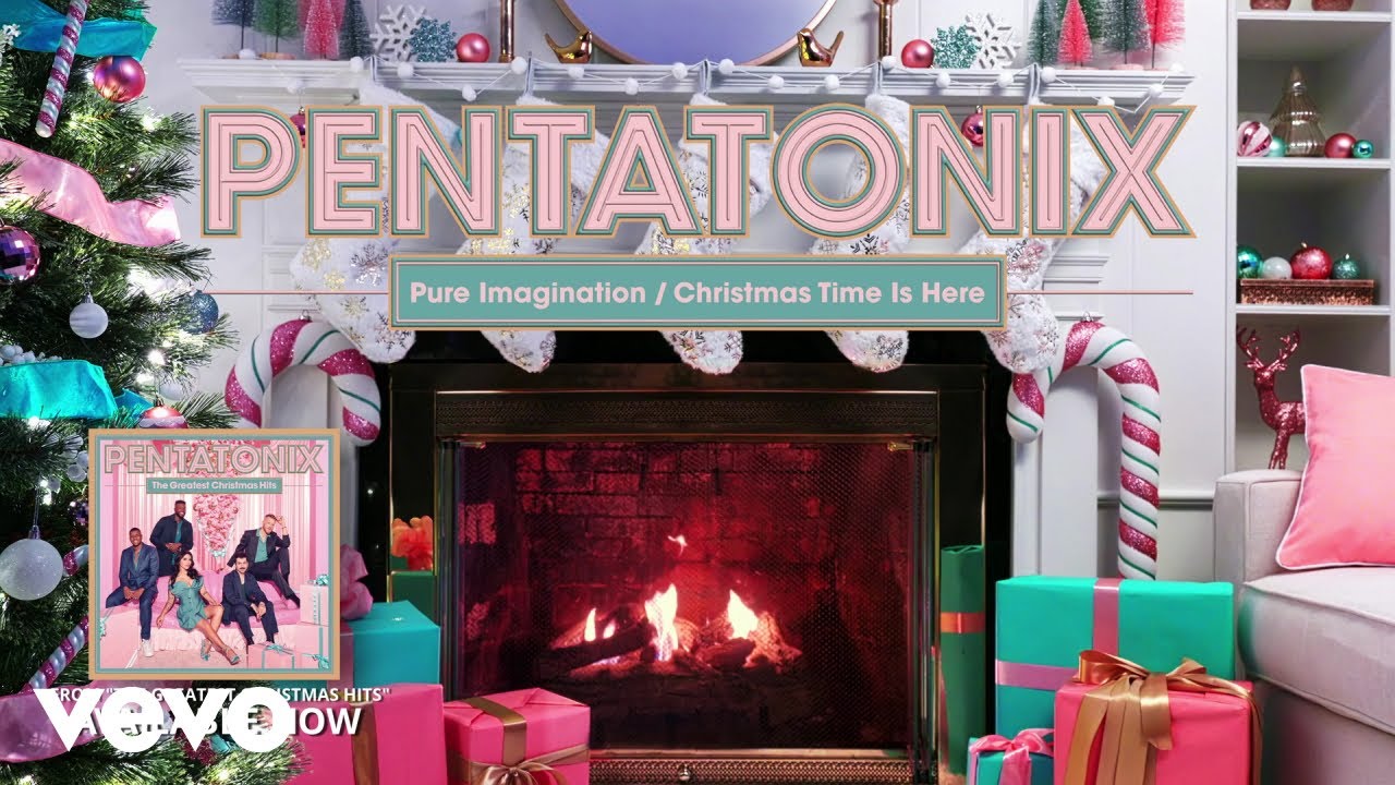 Pentatonix - Pure Imagination / Christmas Time Is Here (Yule Log Audio)