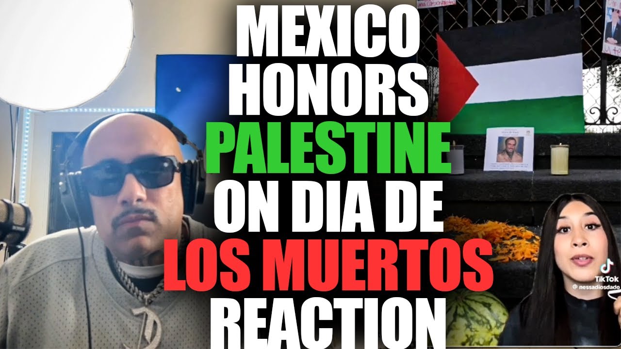 MR.CAPONE-E REACTION TO MEXICO HONORING PALESTINE ON "DIA DE LOS MUERTOS"