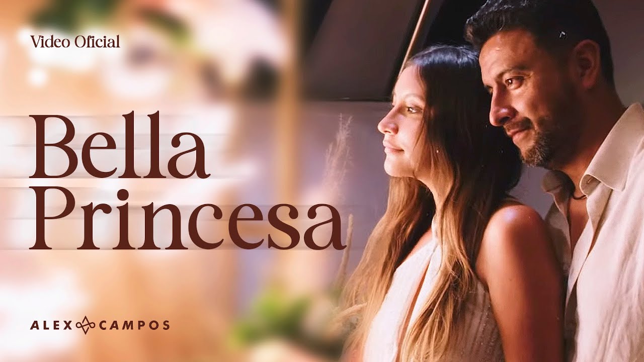 Alex Campos - Bella Princesa (Videoclip)