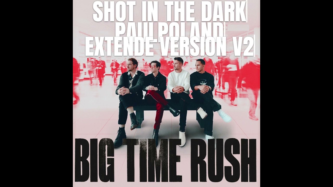 Big Time Rush - Shot In The Dark (2023 Vers.) (PaulPoland Extended Verson) (V2)