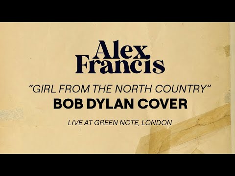 Alex Francis - "Girl From The North Country" [Bob Dylan] - Live