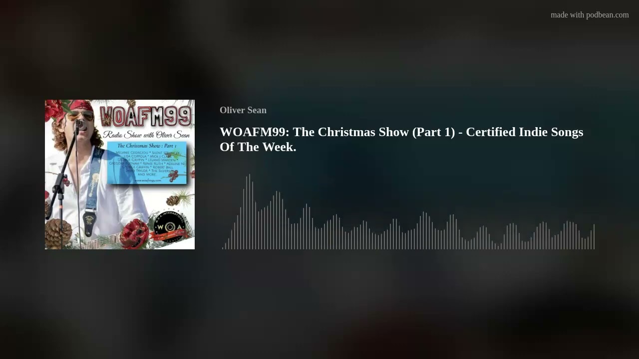 WOAFM99: The Christmas Show (Part 1) - Certified Indie Songs Of The Week.
