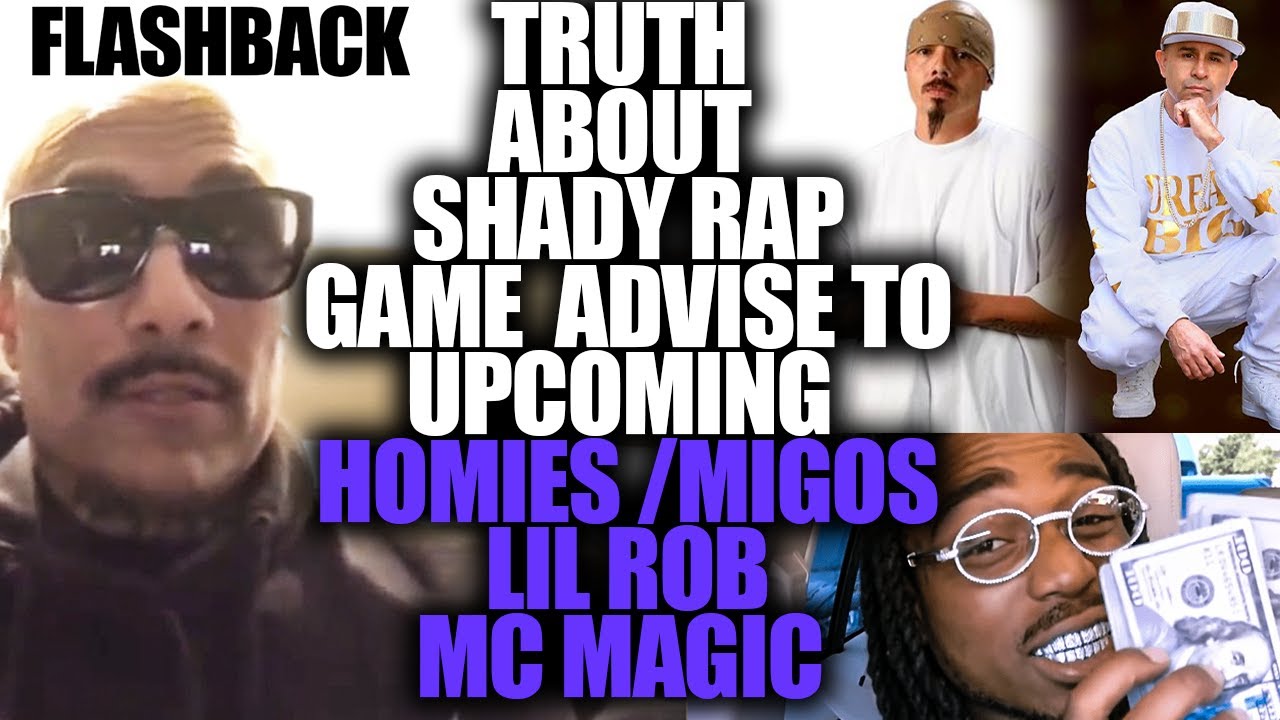 TRUTH ABOUT SHADY RAP GAME / ADVISE TO UPCOMING HOMIES/ MIGOS/ LIL ROB/ MC MAGIC