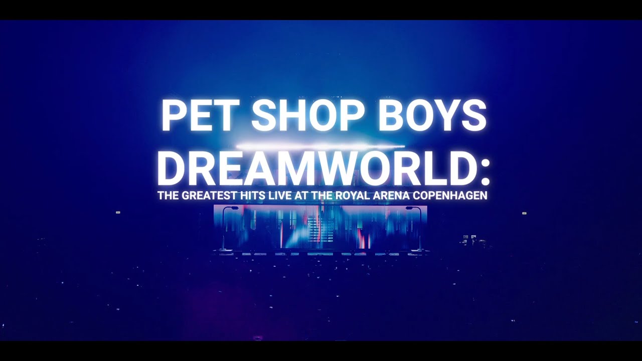 Pet Shop Boys Dreamworld: The Greatest Hits Live At The Royal Arena Copenhagen (Official Trailer)