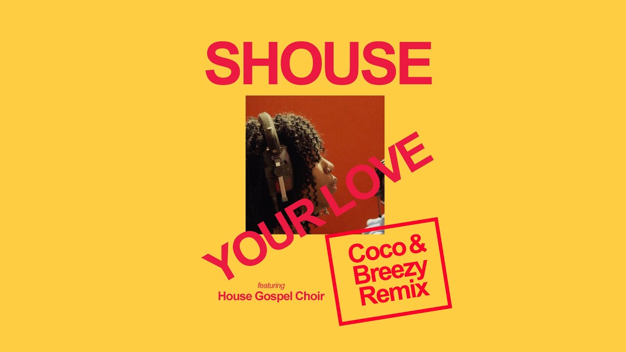 SHOUSE - YOUR LOVE feat. House Gospel Choir (Coco & Breezy Remix)
