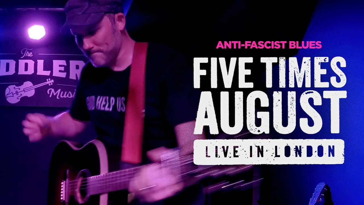 "Anti-Fascist Blues" (Live in London) by Five Times August | 2023