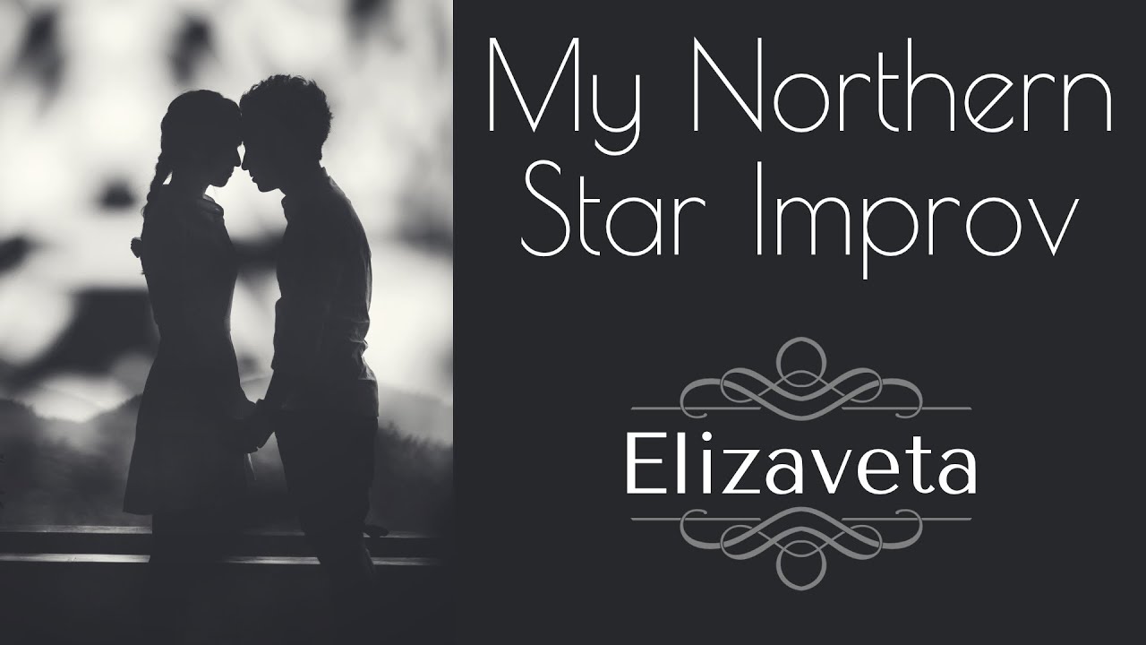 My Northern Star (♫ Live Improv) - Elizaveta