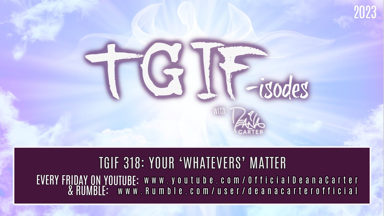 TGIF 318: YOUR 'WHATEVERS' MATTER