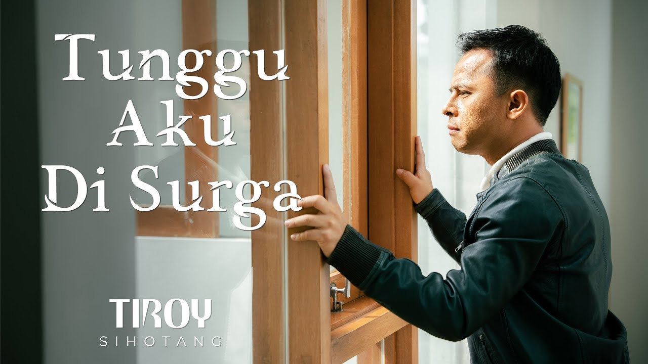 Tiroy Sihotang - Tunggu Aku Di Surga (Official Music Video)