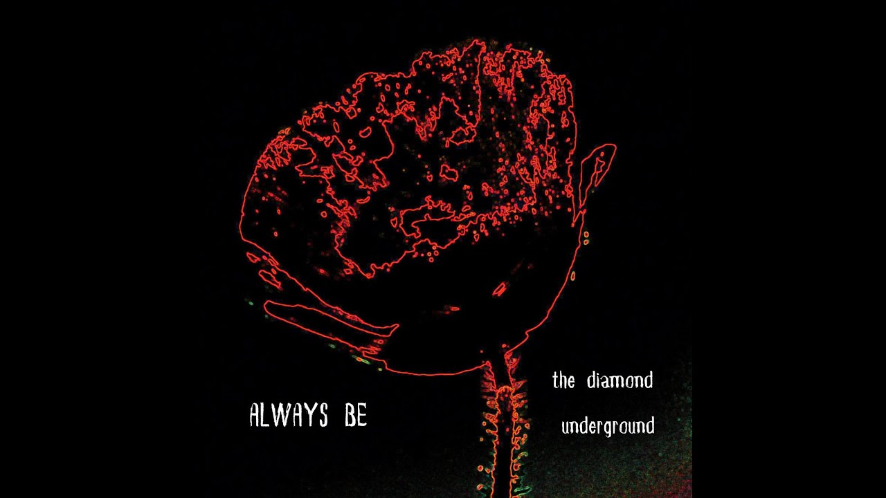 Always Be - by: the diamond underground