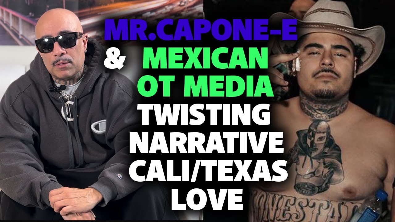MR.CAPONE-E & MEXICAN OT MEDIA TWISTING NARRATIVE CALI/TEXAS LOVE