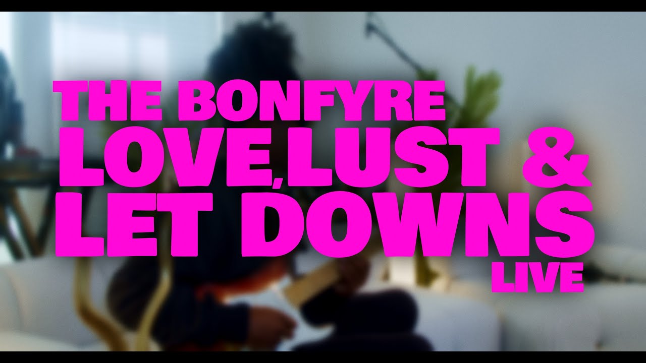 The Bonfyre - Love Lust & Let Downs (Live Version)