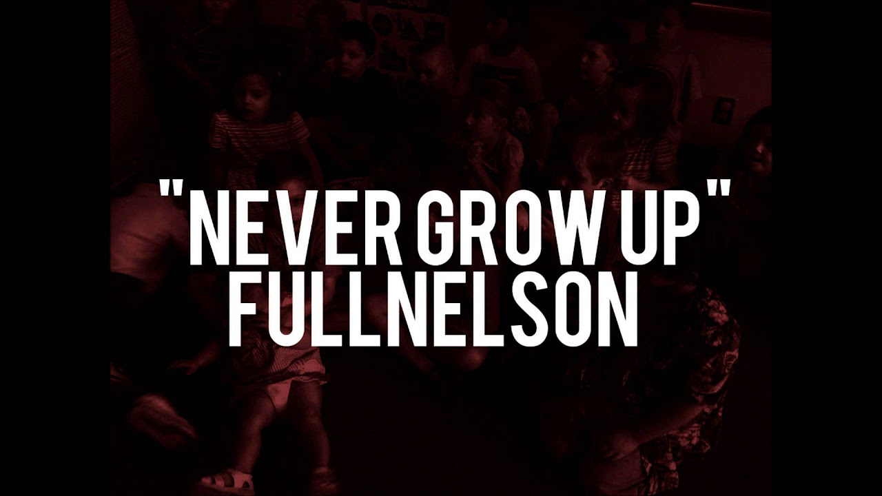 Full Nelson - Never Grow Up (Audio Only)