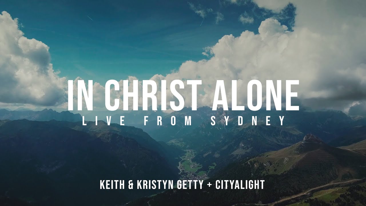 In Christ Alone - Keith & Kristyn Getty, CityAlight (Live from Sydney) (Official Lyric Video)