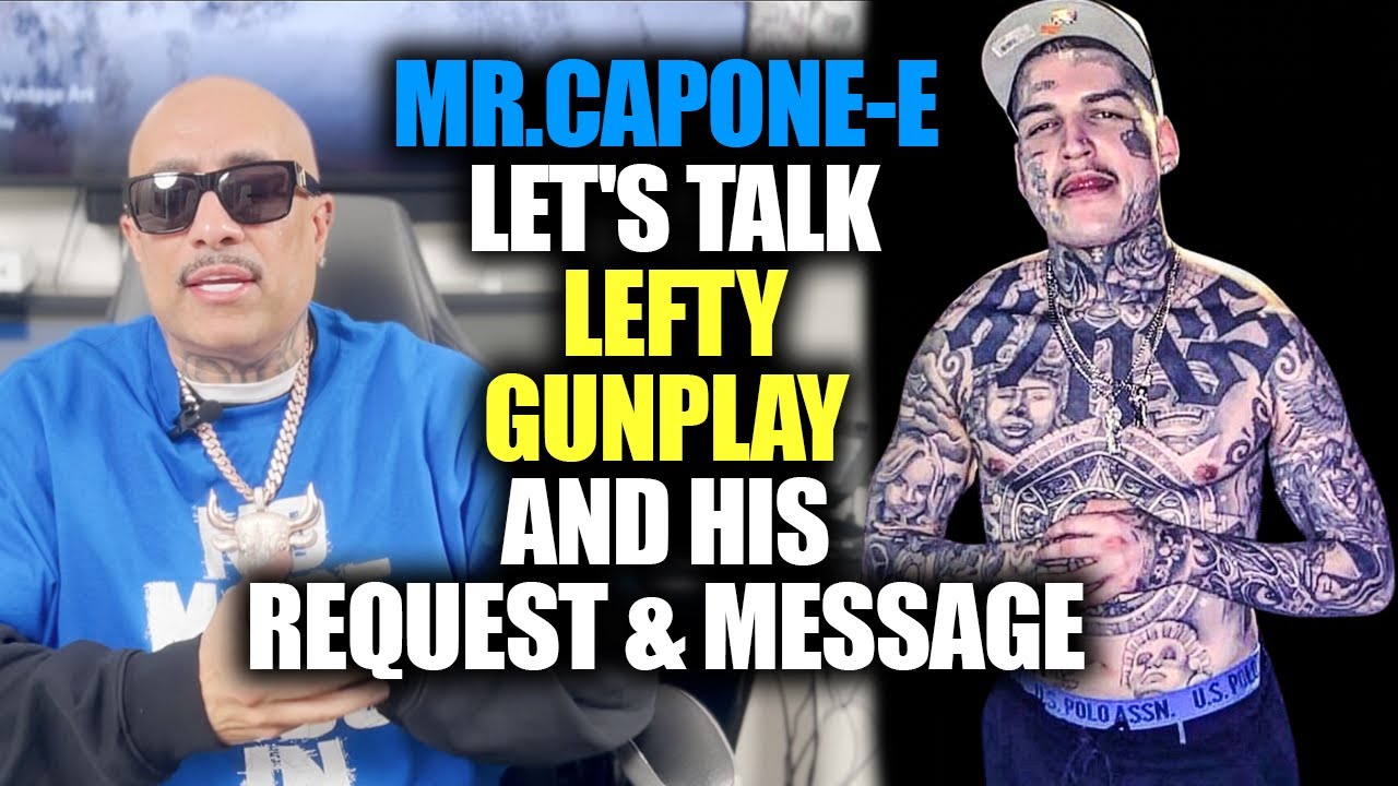Mr.Capone-E Let’s Talk Lefty Gunplay And His Request & Message
