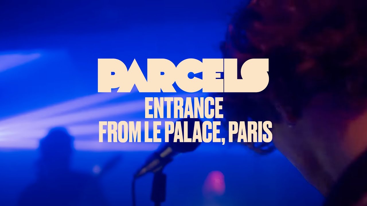 Parcels - Entrance  (Live from Le Palace, Paris)