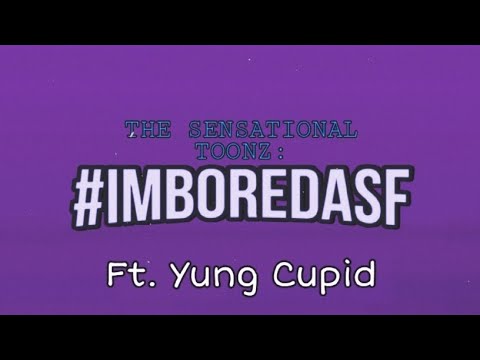 #imboredasf ft.Yung Cupid