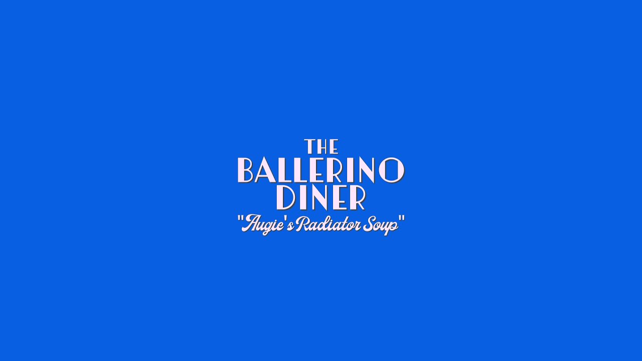 The Ballerino Diner - Augie's Radiator Soup