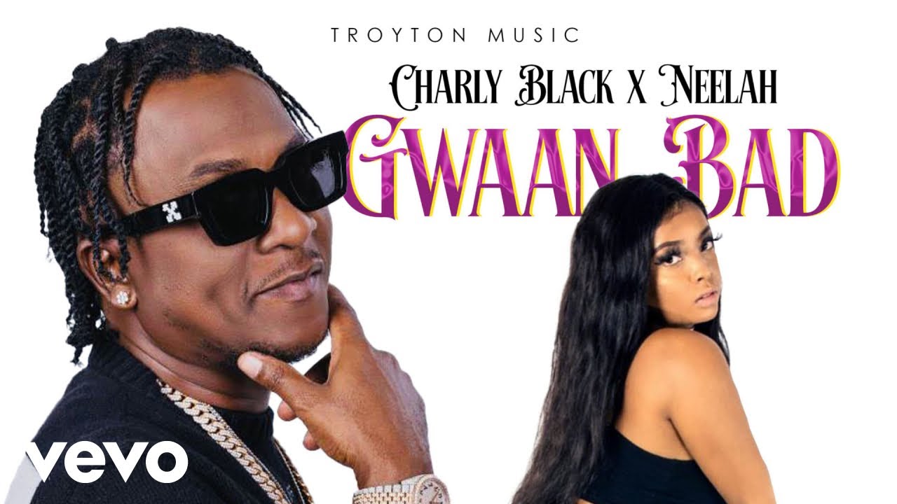 Charly Black, Neelah - Gwaan Bad (official audio)