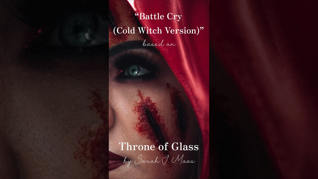 “Battle Cry (Cold Witch Version)” based on Throne of Glass series by Sarah J. Maas
