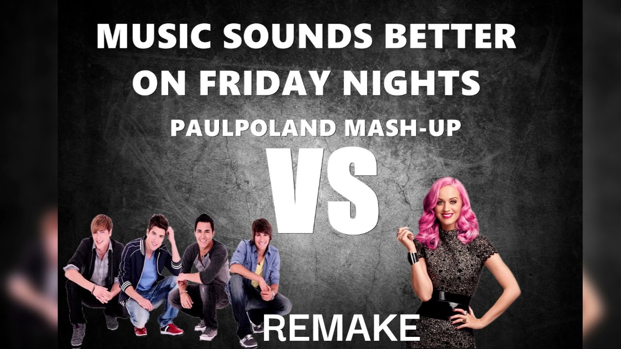 Big Time Rush Vs Katy Perry-MSBetter On Friday Nights (ft.Mann) [PaulPolandRemake Mash-Up]