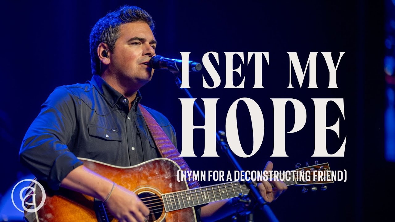 I Set My Hope (Hymn for a Deconstructing Friend) - Keith & Kristyn Getty, Matt Boswell, Matt Papa