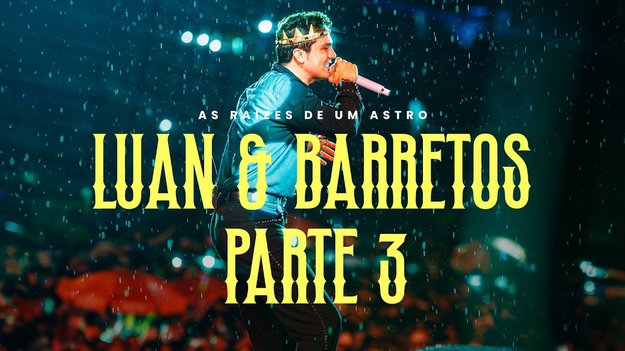 LUAN & BARRETOS | PARTE III