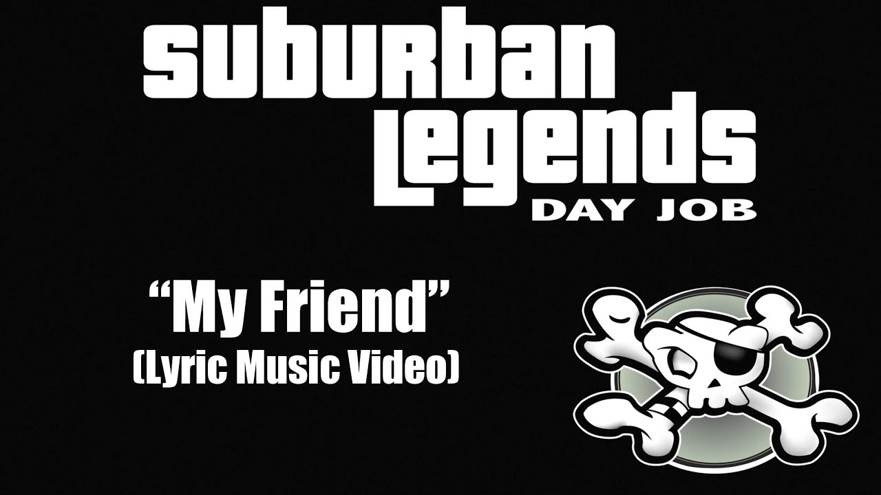 "My Friend" Suburban Legends Day Job (Lyric Music Video)