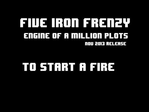 "To Start a Fire" by Five Iron Frenzy