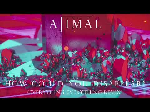 AJIMAL - How Could You Disappear? (Everything Everything Remix)