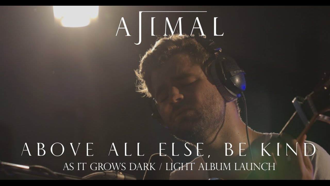 AJIMAL - Above All Else, Be Kind (Live)