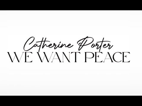 WE WANT PEACE by Catherine Porter