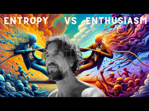 Enthusiasm is the Antidote to Entropy (how do we cultivate it?)