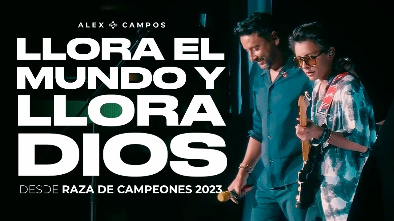 Llora El Mundo Y Llora Dios En Vivo | Alex Campos Desde Raza De Campeones 2023