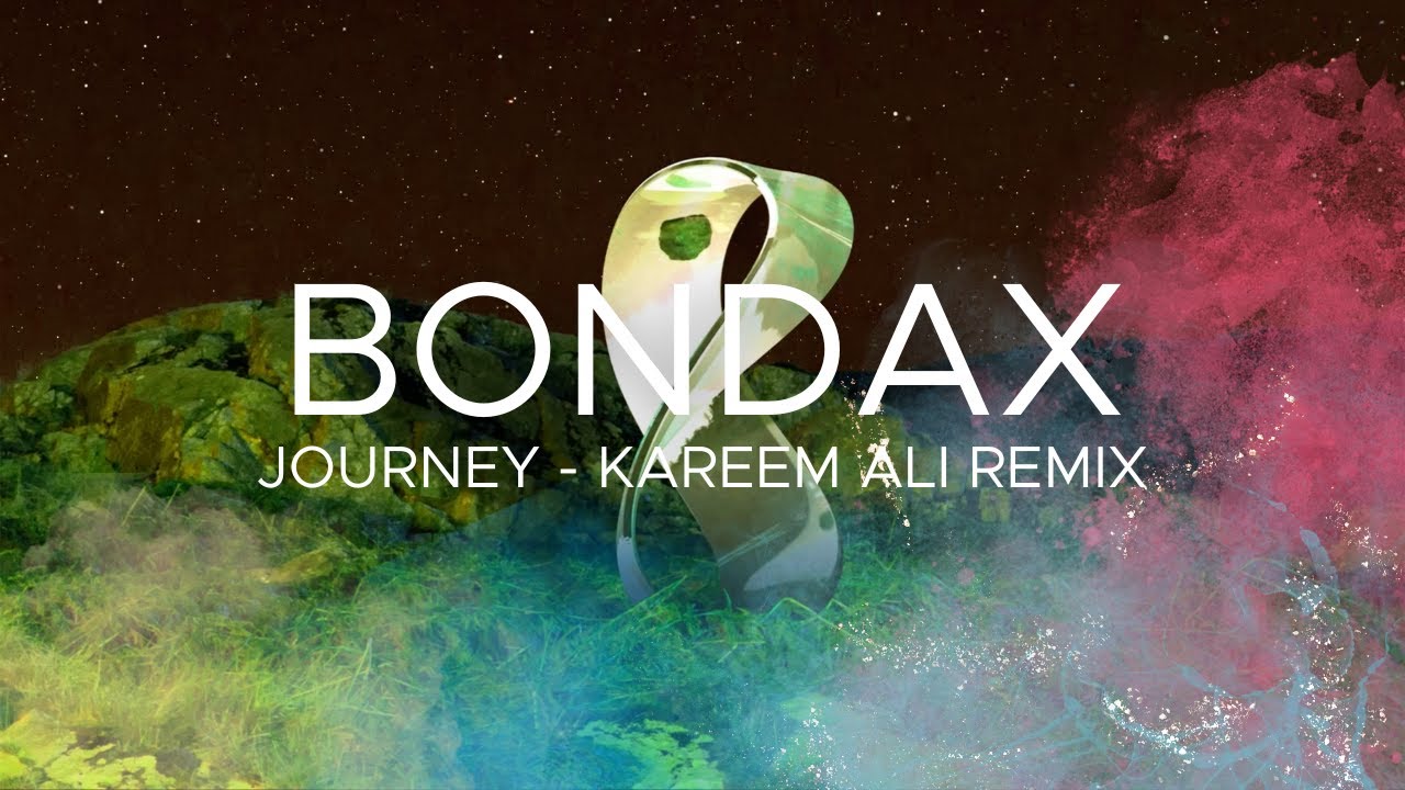 BONDAX - Journey -  Kareem Ali Remix