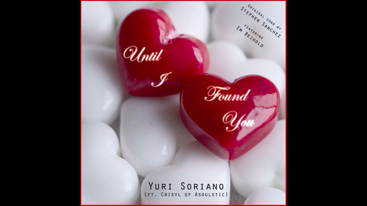 Until I Found You (Stephen Sanchez cover) by Yuri Soriano (ft. Crisyl from Asoulstic)
