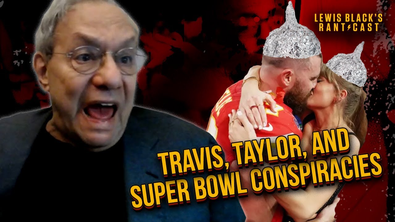Travis, Taylor, and Super Bowl Conspiracies - Lewis Black's Rantcast