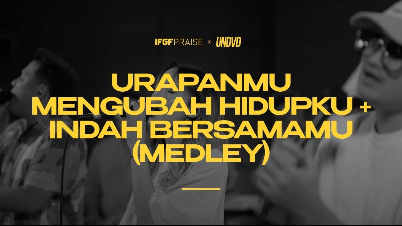 URAPANMU MENGUBAH HIDUPKU - INDAH BERSAMAMU / UNDVD x IFGF Praise
