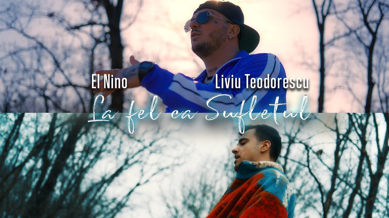 El Nino ❌ Liviu Teodorescu - La fel ca sufletul | Official Video