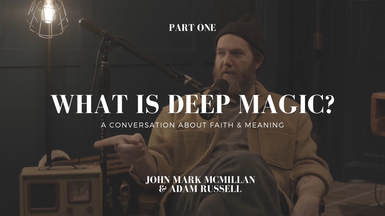 Deep Magic part 1 with John Mark McMillan and Adam Russel