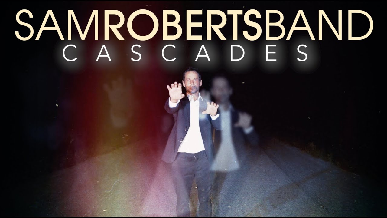 Sam Roberts Band - Cascades