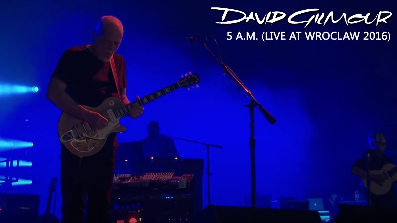 David Gilmour - 5 A.M. (Live At Wroclaw 2016)
