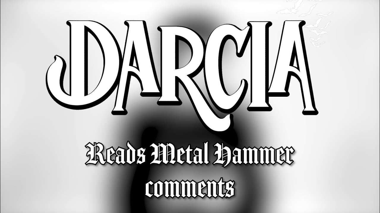 Darcia reads Metal Hammer comments
