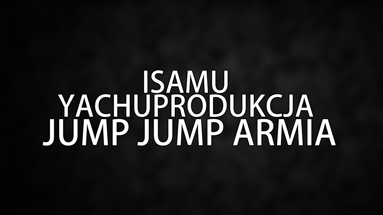 yachostry ft. Isamu - Jump Jump Armia