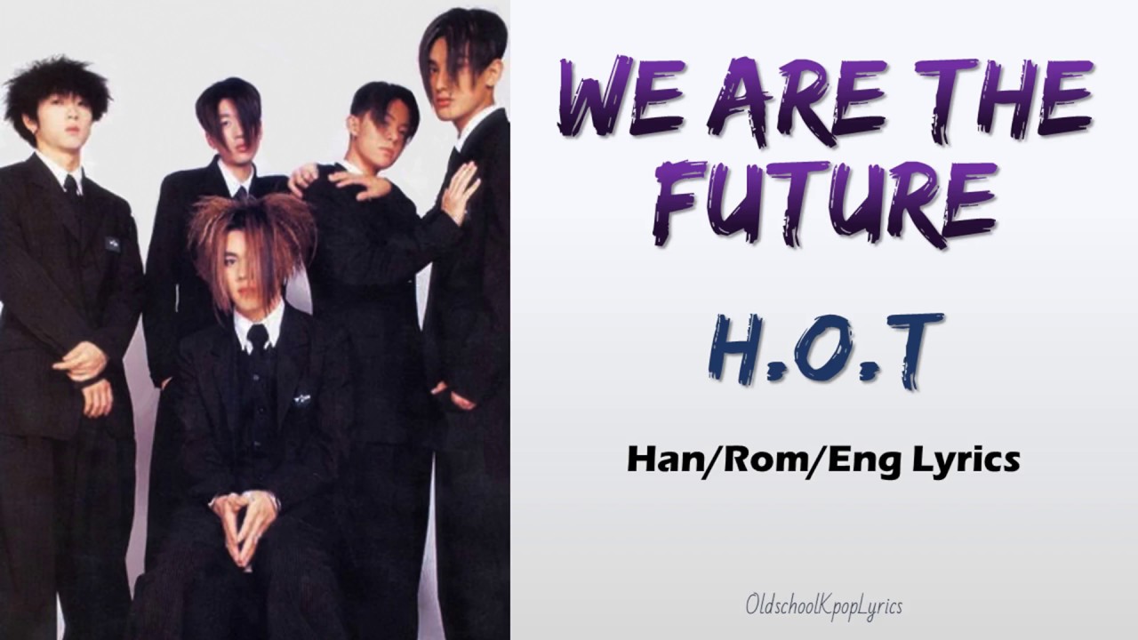 H.O.T. (에이치오티) We Are The Future - Han/Rom/Eng Lyrics (가사) [1997]