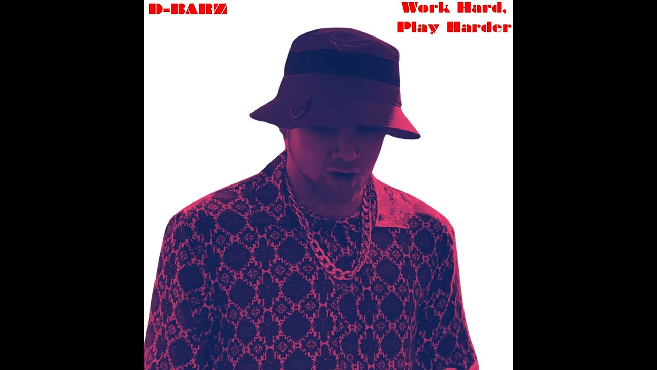 D-Barz - Work Hard, Play Harder (Official Audio)