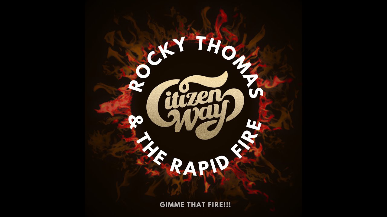 CITIZEN WAY / ROCKY THOMAS & THE RAPID FIRE - GIMME THAT FIRE! (OFFICIAL MUSIC VIDEO)