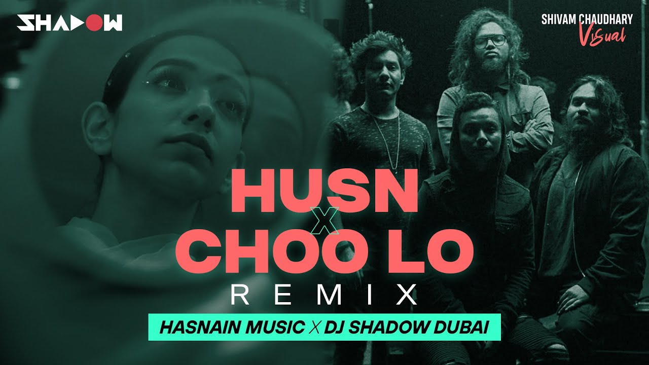 Husn X Choo Lo (Remix) | DJ Shadow Dubai x Hasnain Music | Anuv Jain x The Local Train