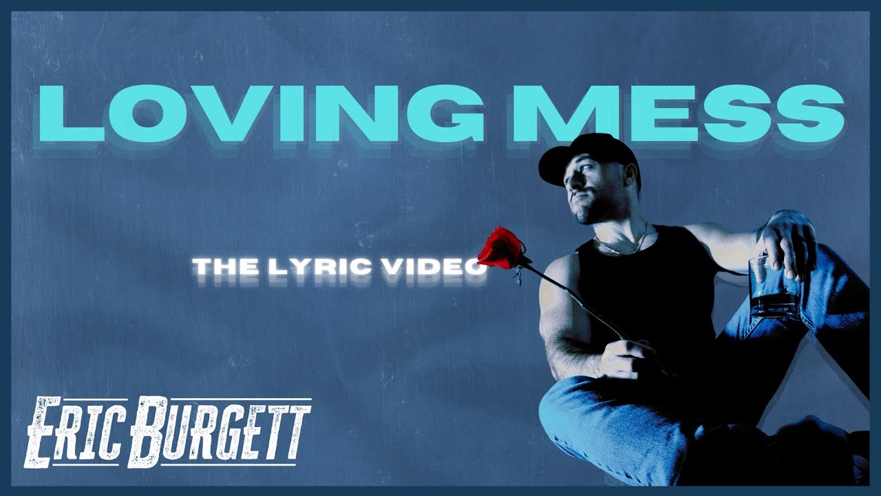 Eric Burgett - "Loving Mess" (Official Lyric Video)