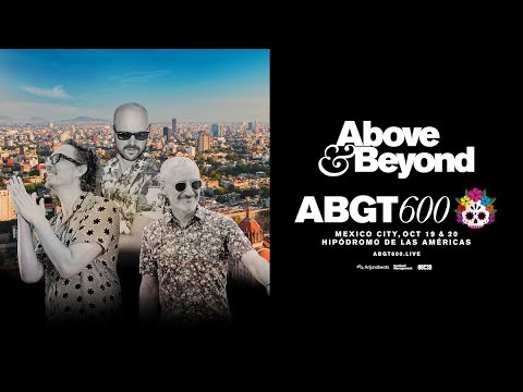 Above & Beyond Group Therapy 600 | Join us in Mexico City on October 19 & 20